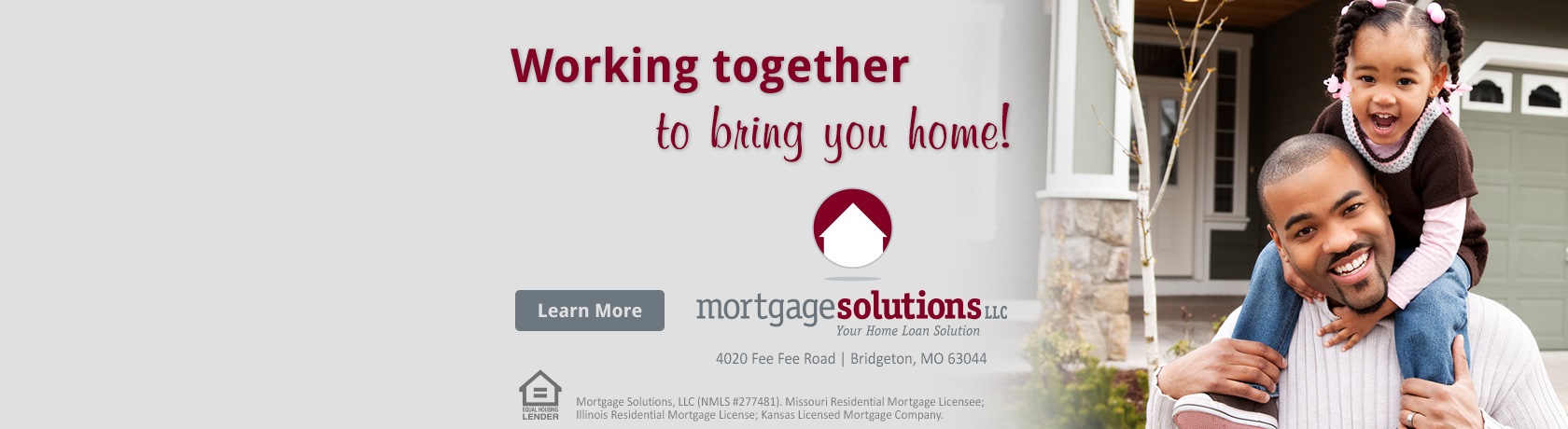 Working together to bring you home! Mortgage Solutions. Learn More